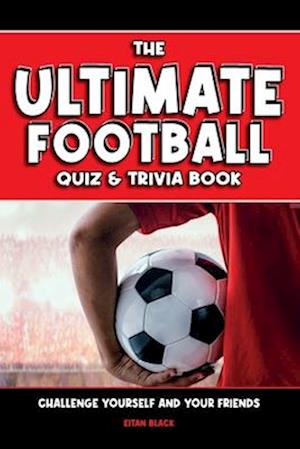 The Ultimate Football Quiz & Trivia Book