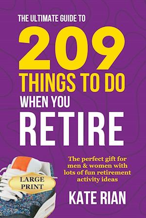 The Ultimate Guide to 209 Things to Do When You Retire - The perfect gift for men & women with lots of fun retirement activity ideas LARGE PRINT