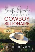 Buck Spade - Never Date a Cowboy Billionaire | A Spade Brothers Billionaire Romance LARGE PRINT