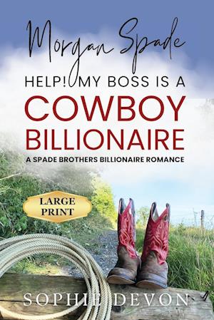 Morgan Spade - Help! My Boss is a Cowboy Billionaire | A Spade Brothers Billionaire Romance LARGE PRINT