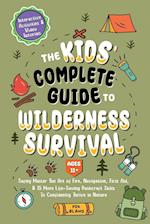 The Kids' Complete Guide To Wilderness Survival [Ages 11+]