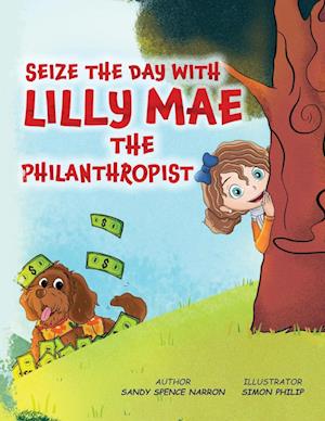 SEIZE THE DAY WITH LILLY MAE THE PHILANTHROPIST