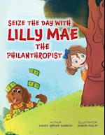 SEIZE THE DAY WITH LILLY MAE THE PHILANTHROPIST