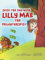 SEIZE THE DAY WITH LILLY MAE THE PHILANTHROPIST