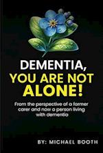 Dementia, You Are Not Alone!