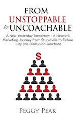 From Unstoppable to Uncoachable: A New Yesterday Tomorrow - A Network Marketing Journey from Stupidville to Failure City (via Disillusion Junction) 