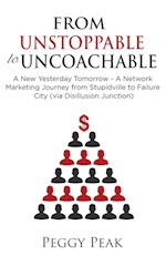 From Unstoppable to Uncoachable: A New Yesterday Tomorrow - A Network Marketing Journey from Stupidville to Failure City (via Disillusion Junction) 