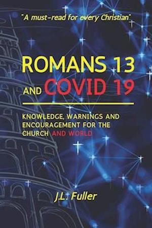 Romans 13 and Covid 19: Knowledge, Warnings and Encouragement for the Church and World