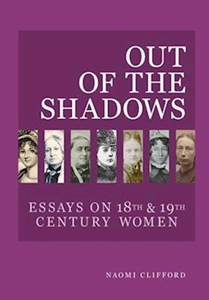 Out of the Shadows: Essays on 18th and 19th Century Women