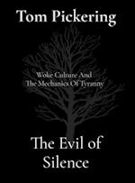 The Evil of Silence : Woke Culture And  The Mechanics Of Tyranny