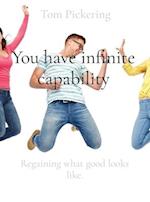 You have infinite capability