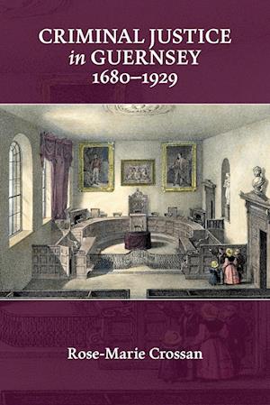 Criminal Justice in Guernsey, 1680-1929