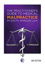 Practitioner's Guide to Medical Malpractice in South African Law