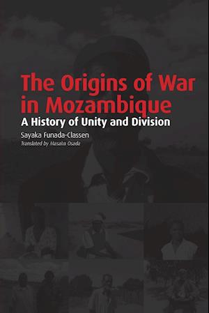 The Origins of War in Mozambique. a History of Unity and Division