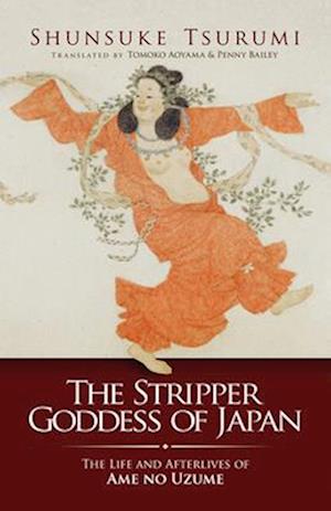 The Stripper Goddess of Japan: The Life and Afterlives of Ame No Uzume