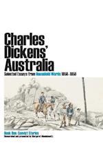 Charles Dickens' Australia. Selected Essays from Household Words 1850-1859. Book One