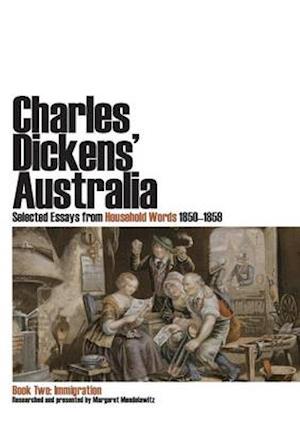 Charles Dickens' Australia. Selected Essays from Household Words 1850-1859. Book Two