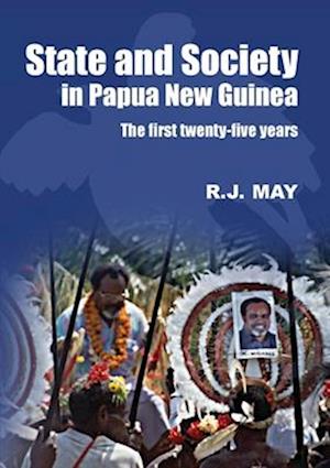 State and Society in Papua New Guinea: The First Twenty-Five Years