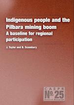 Indigenous People and the Pilbara Mining Boom: A baseline for regional participation 