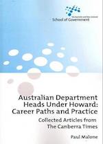 Australian Department Heads Under Howard: Career Paths and Practice: Collected Articles from The Canberra Times 