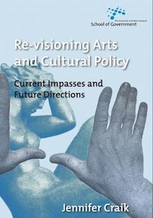 Re-Visioning Arts and Cultural Policy: Current Impasses and Future Directions