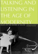 Talking and Listening in the Age of Modernity: Essays on the history of sound 