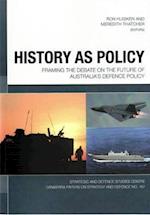 History as Policy: Framing the debate on the future of Australia's defence policy 