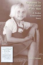 Orphaned by the Colour of My Skin : A Stolen Generation Story 