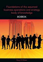 Foundations of the Assumed Business Operations and Strategy Body of Knowledge (BOSBOK): An Outline of Shareable Knowledge 