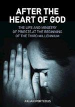 After the Heart of God: The Life and Ministry of Priests at the Beginning of the Third Millenium 