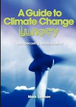 A Guide to Climate Change Lunacy