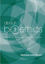 About Bioethics: Volume 2 - Caring for People Who Are Sick or Dying 