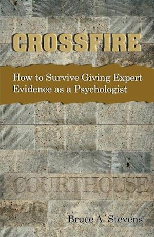 Crossfire!  How to Survive Giving Expert Evidence as a Psychologist