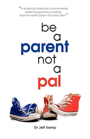 Be a Parent Not a Pal