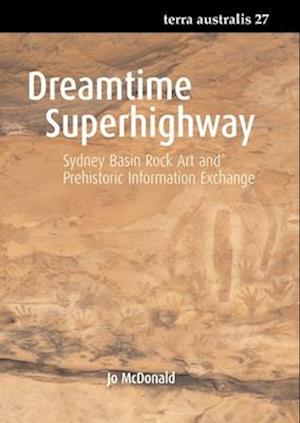 Dreamtime Superhighway: Sydney Basin Rock Art and Prehistoric Information Exchange