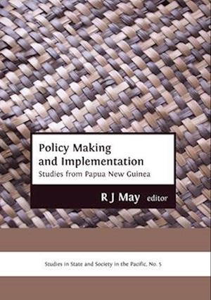 Policy Making and Implementation: Studies from Papua New Guinea