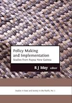 Policy Making and Implementation: Studies from Papua New Guinea 