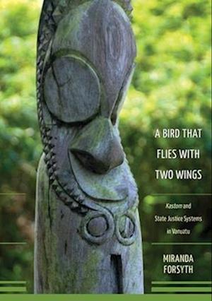 A Bird That Flies With Two Wings: Kastom and state justice systems in Vanuatu