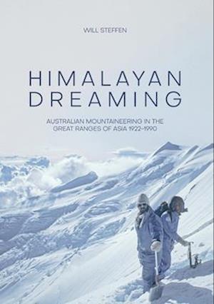 Himalayan Dreaming: Australian mountaineering in the great ranges of Asia, 1922-1990