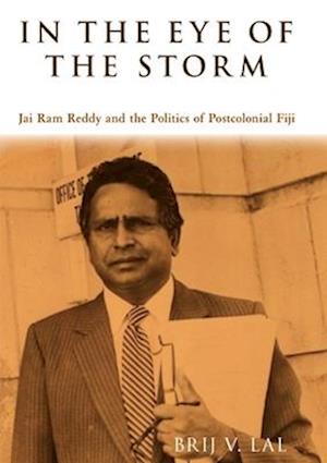 In the Eye of the Storm: Jai Ram Reddy and the Politics of Postcolonial Fiji