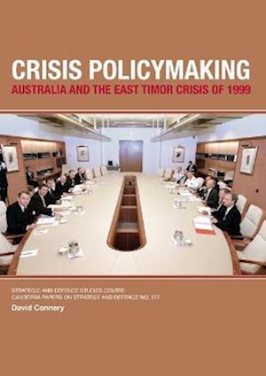 Crisis Policymaking: Australia and the East Timor Crisis of 1999