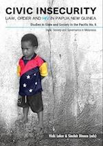 Civic Insecurity: Law, Order and HIV in Papua New Guinea 