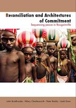 Reconciliation and Architectures of Commitment: Sequencing peace in Bougainville 