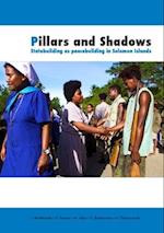 Pillars and Shadows: Statebuilding as peacebuilding in Solomon Islands 