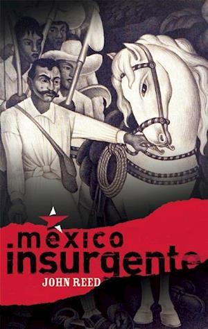 Reed, J:  Mexico Insurgente