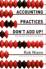 Accounting Practices Don't Add Up! - Why They Don't and What to Do about It