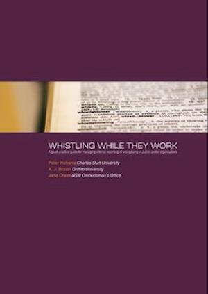 Whistling While They Work: A good-practice guide for managing internal reporting of wrongdoing in public sector organisations