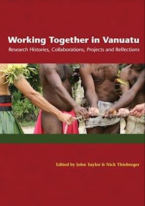 Working Together in Vanuatu: Research Histories, Collaborations, Projects and Reflections