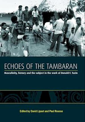 Echoes of the Tambaran: Masculinity, History and the Subject in the Work of Donald F. Tuzin