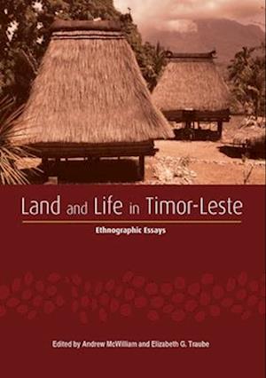 Land and Life in Timor-Leste: Ethnographic Essays